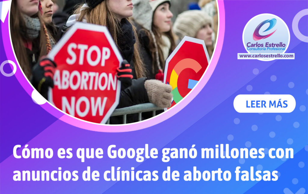 230616 Cómo es que Google ganó millones con anuncios de clínicas de aborto falsas